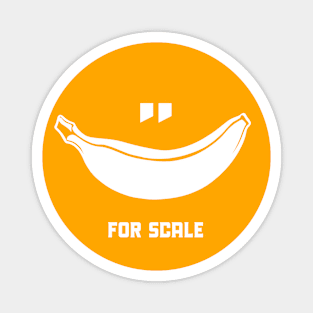 Banana for scale. Funny minimalist meme design Magnet